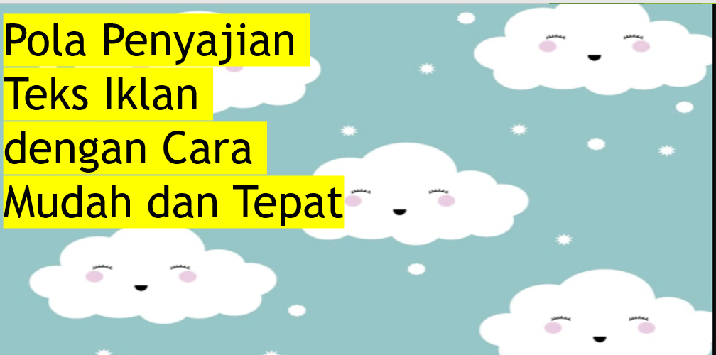 Pola Penyajian Teks Iklan Dengan Cara Mudah Dan Tepat