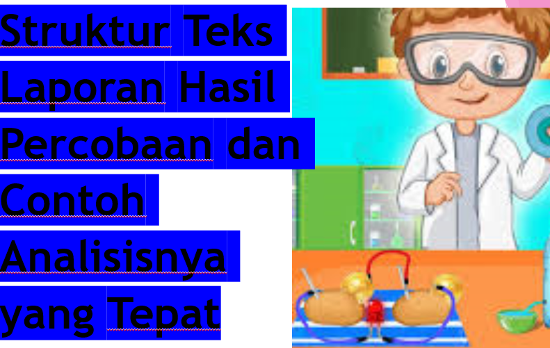 Struktur Teks Laporan Hasil Percobaan dan Contoh Analisisnya yang Tepat