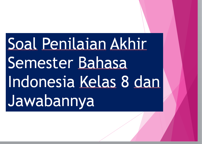 Soal Penilaian Akhir Semester Bahasa Indonesia Kelas 8 Dan Jawabannya